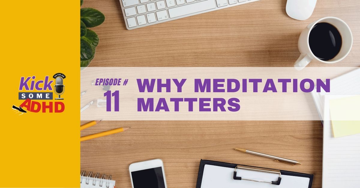 Episode 11: Why Meditation Matters for the ADHD Brain