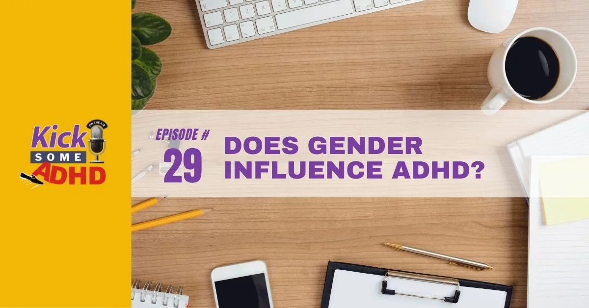 Episode 29: Does Gender Influence ADHD?