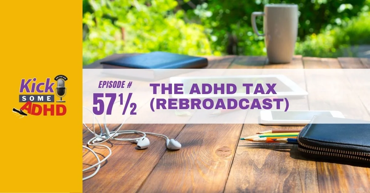 Episode 57½: The ADHD Tax (Rebroadcast of Ep. #5)