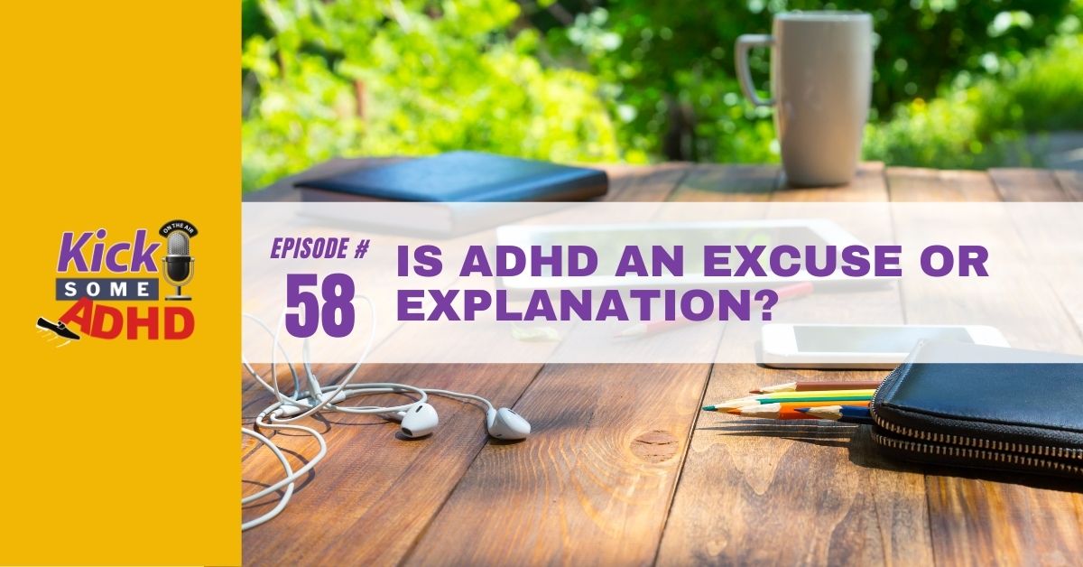 Ep. 58: Is ADHD an Excuse or Explanation?