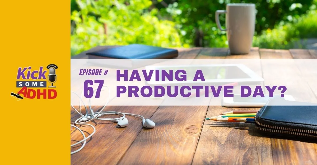 Ep. 67: Having a Productive Day?