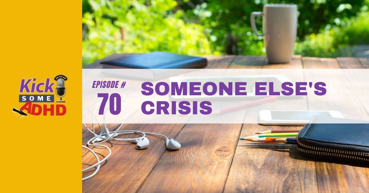 Ep. 70: Someone Else's Crisis
