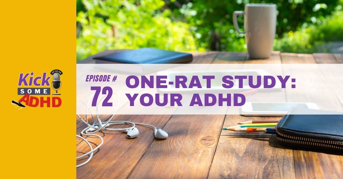 Ep. 72: One-Rat Study: Your ADHD