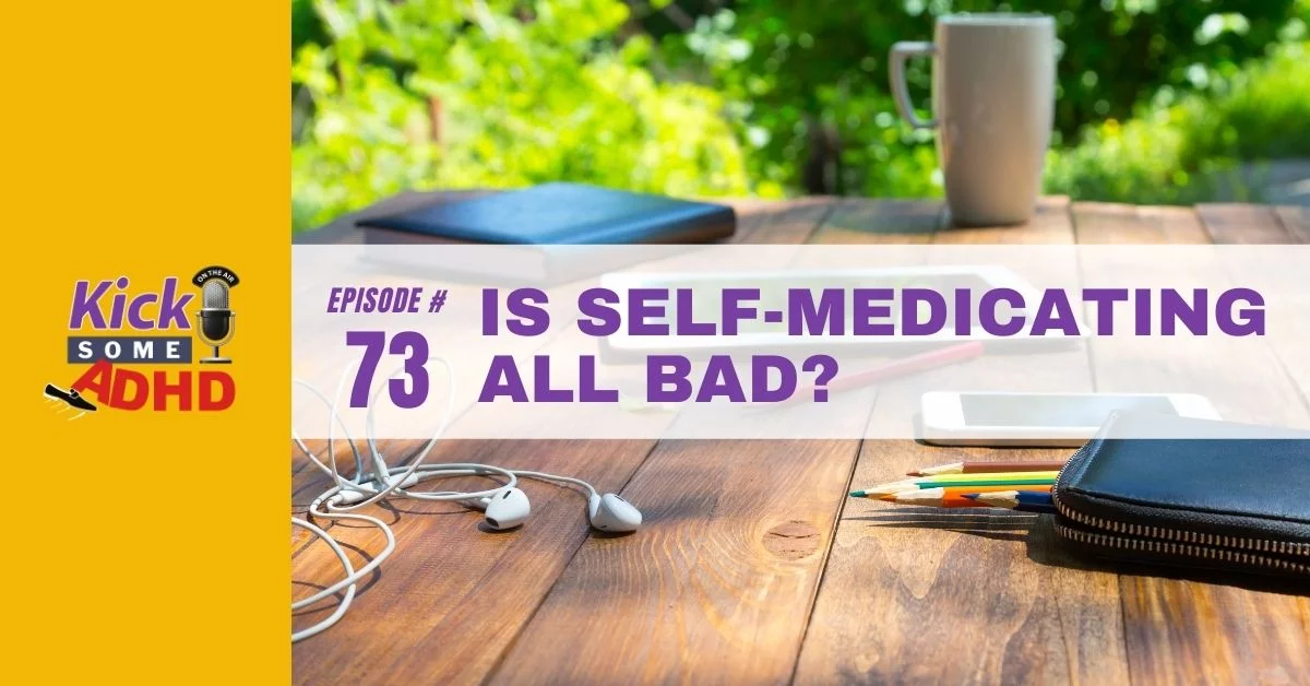 Ep. 73: Is Self-Medicating All Bad?