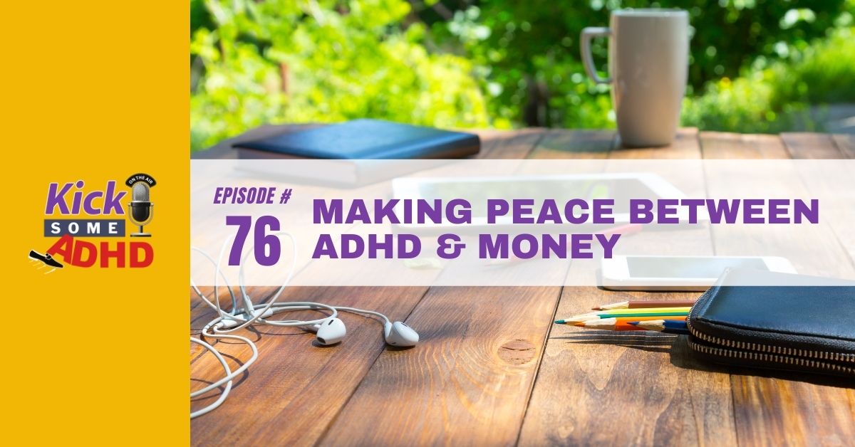 Ep. 76: Maiking Peace Between ADHD & Money