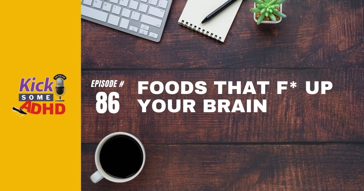 Ep. 86: Foods That F* Up Your Brain