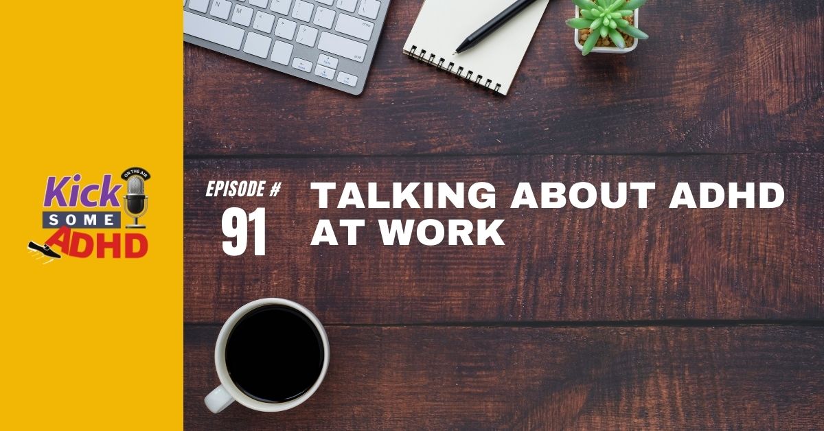 Ep. 91: Talking About ADHD at Work