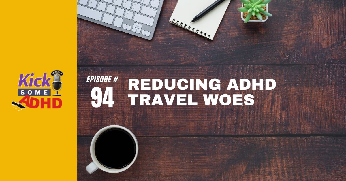 Ep. 94: Reducing ADHD Travel Woes