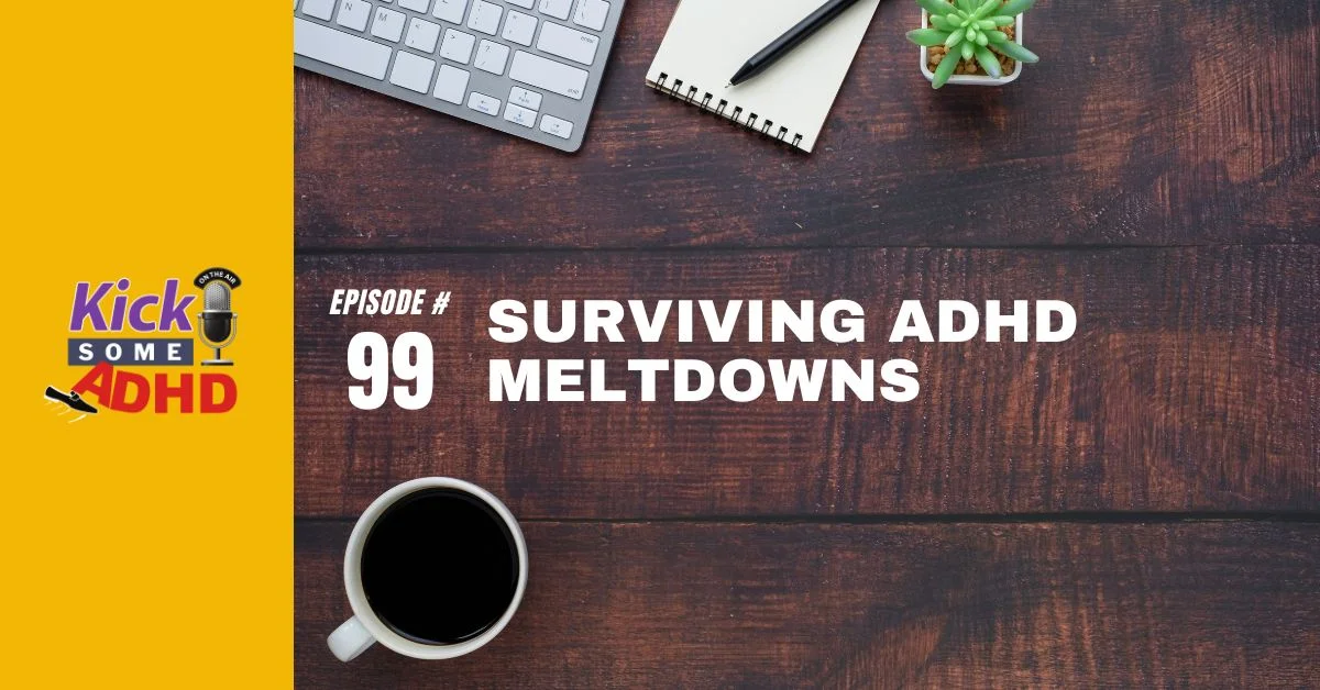 Ep. 99: Surviving ADHD Meltdowns