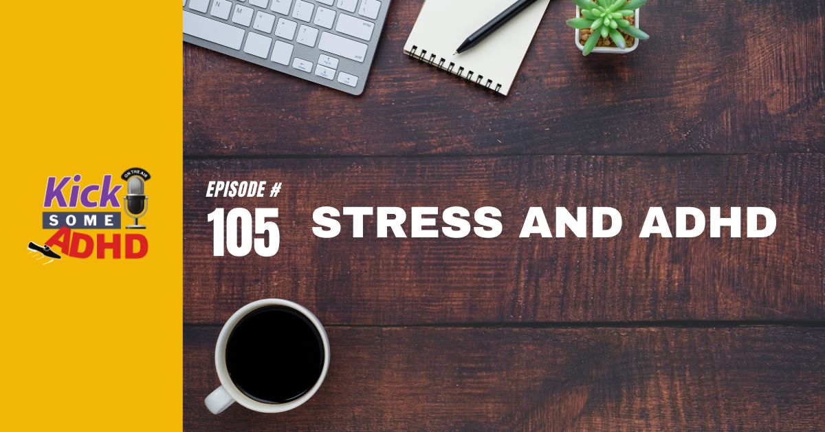 Ep.105: Stress and ADHD