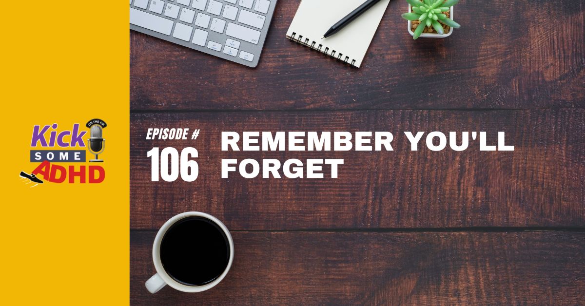 Ep. 106: Remember You’ll Forget