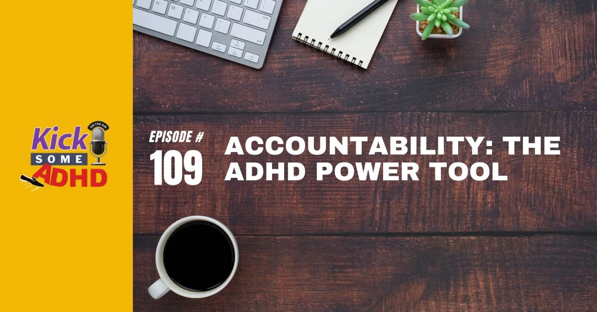 Ep. 109: Accountability: the ADHD Power Tool