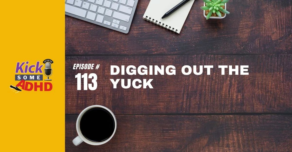 Ep. 113: Digging Out the Yuck