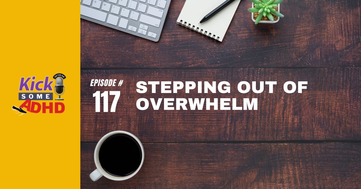 Ep. 117: Stepping Out of Overwhelm