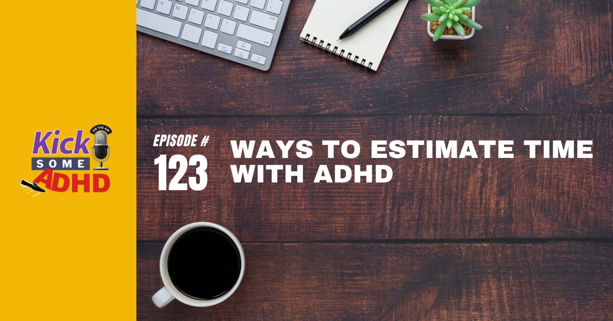 Ep. 123: Ways to Estimate Time with ADHD