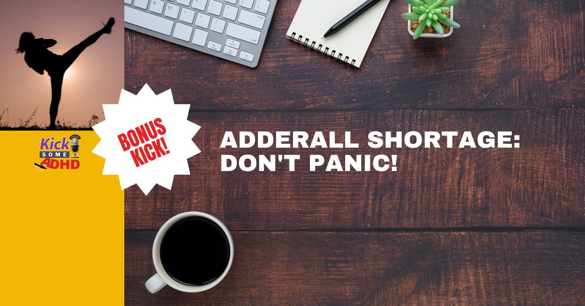 BONUS Kick: Adderall Shortage - Don't Panic!