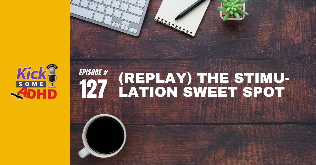 Ep. 127: (Replay) The Stimulation Sweet Spot