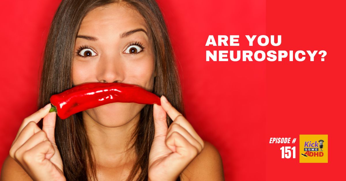 Ep. 151: Are You Neurospicy?