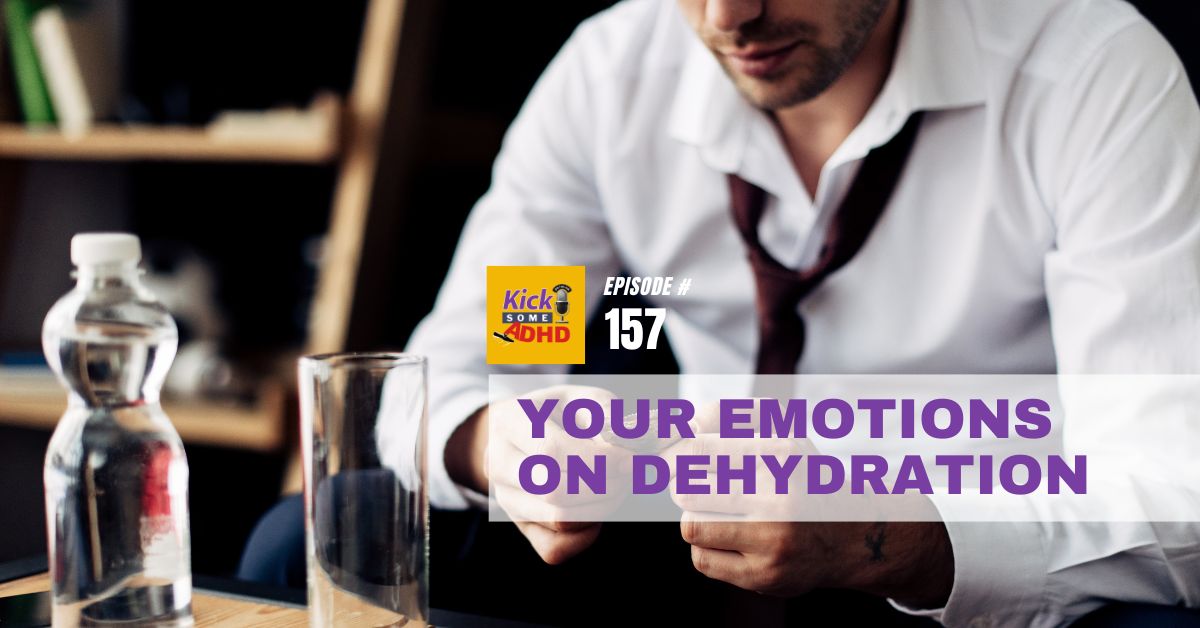 #157 Your Emotions on Dehydration