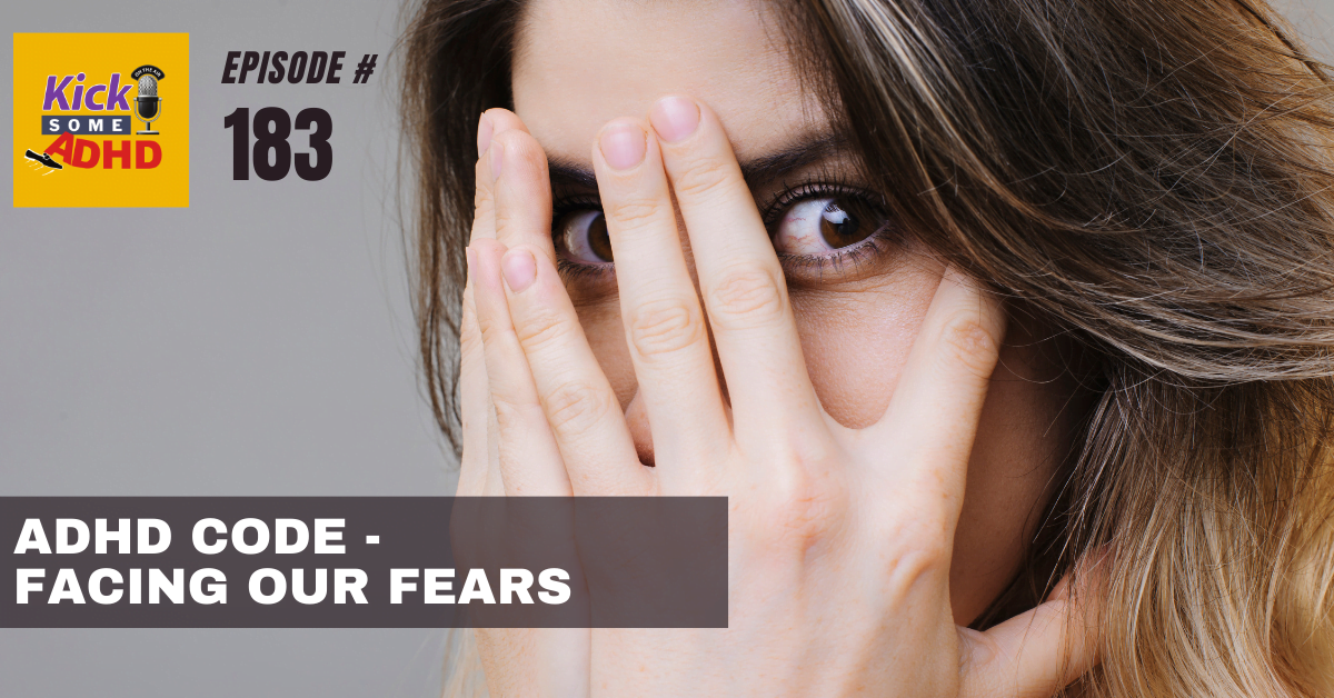 #183 ADHD Code for Facing Our Fears