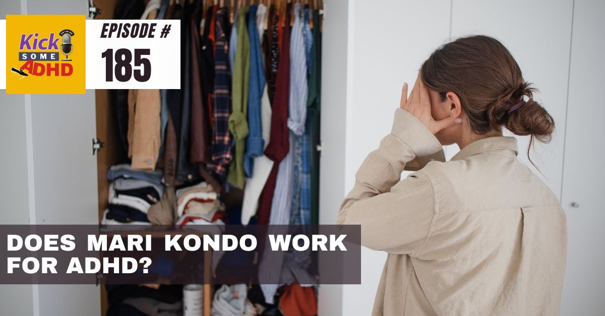 #185 Does Marie Kondo Work for ADHD?