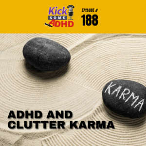 #188 ADHD and Clutter Karma