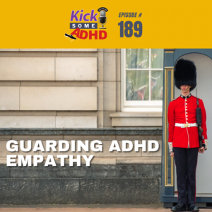 #189 Guarding ADHD Empathy