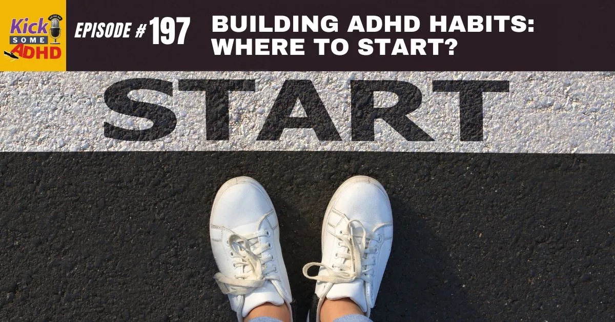 #197 Building ADHD Habits: Where to Start?