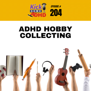 #204 ADHD Hobby Collecting