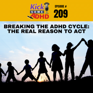 #209 Breaking the ADHD Cycle: The Real Reason to Act