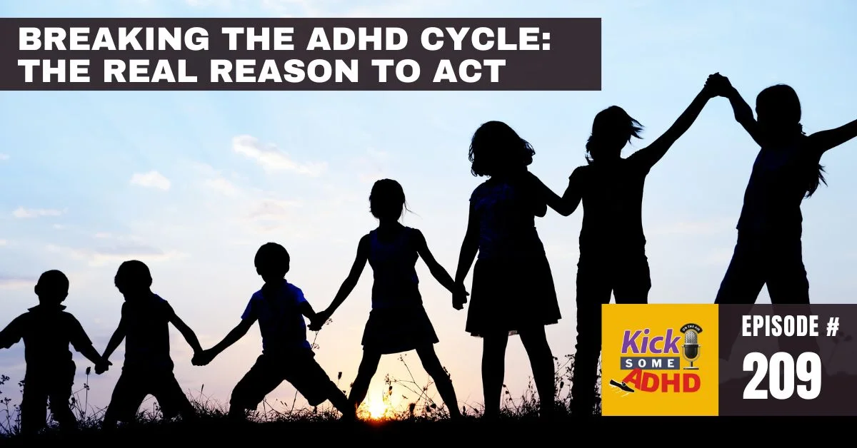 #209 Breaking the ADHD Cycle: The Real Reason to Act