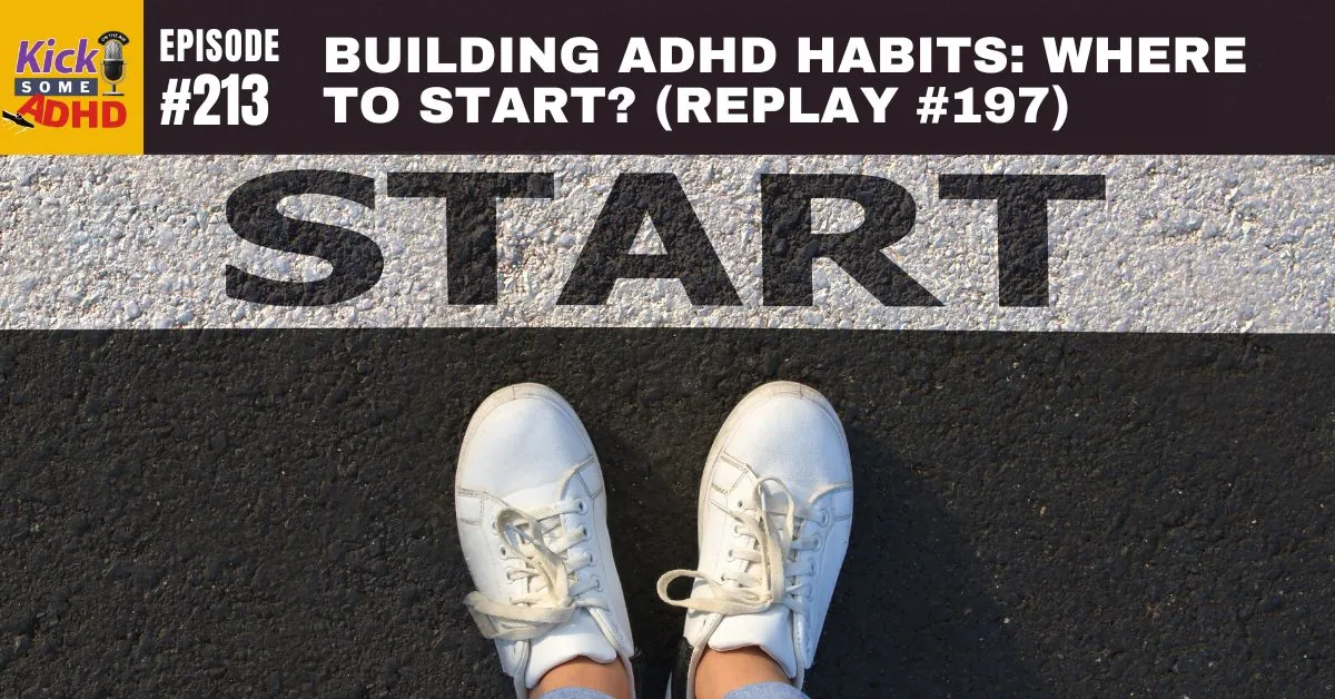 #213 Building ADHD Habits: Where to Start? (Replay Ep 197)