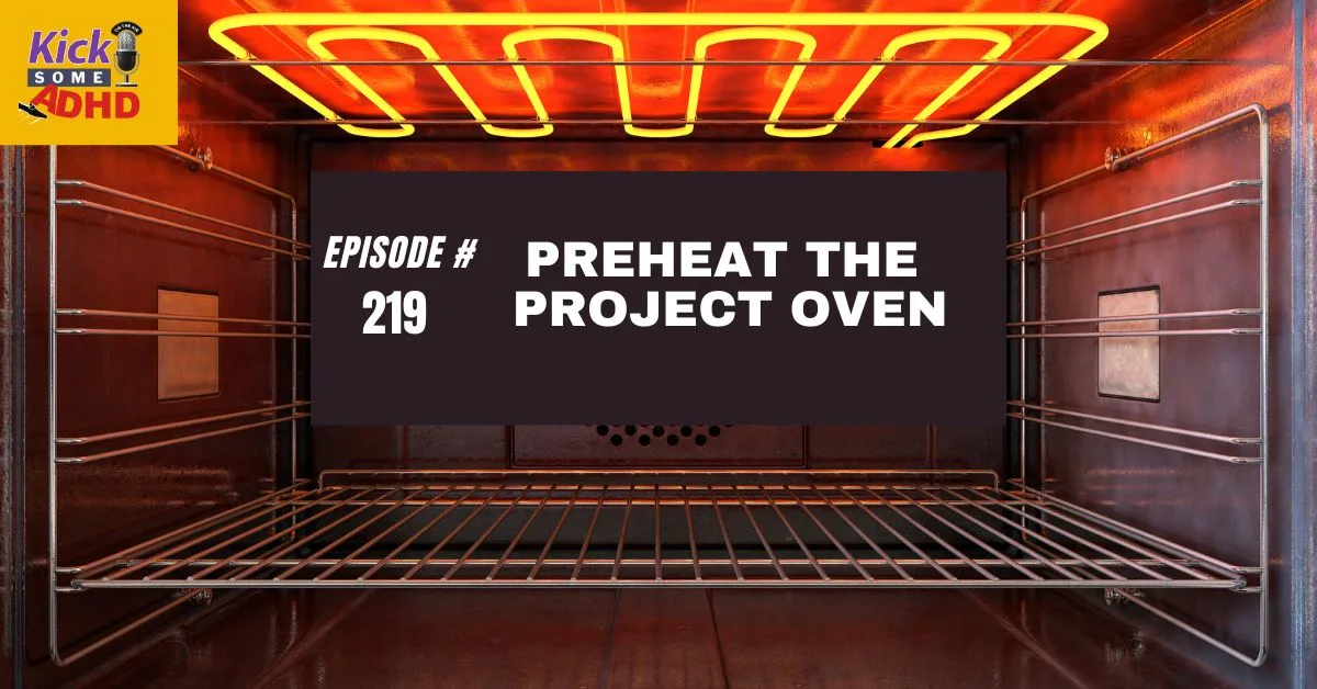 #219 Preheat the Project Oven